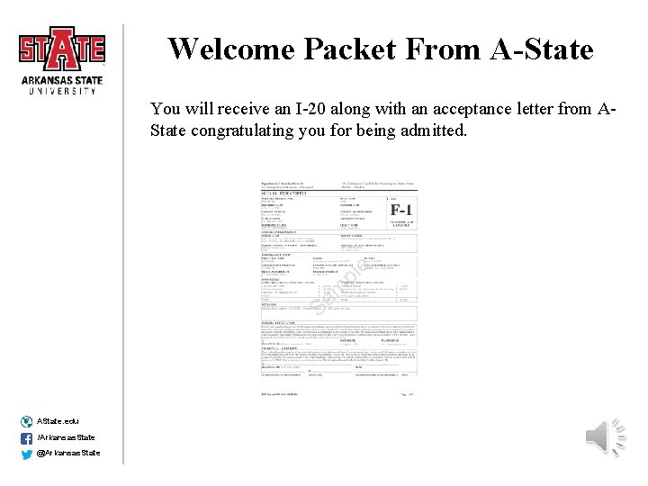 Welcome Packet From A-State You will receive an I-20 along with an acceptance letter