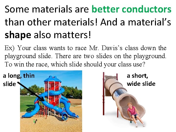 Some materials are better conductors than other materials! And a material’s shape also matters!