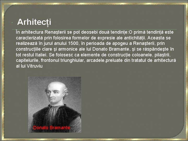  Arhitecți În arhitectura Renaşterii se pot deosebi două tendinţe: O primă tendinţă este