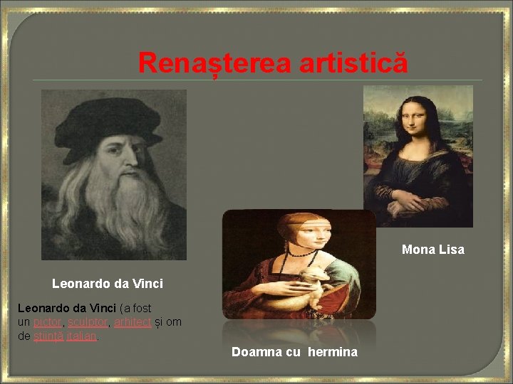 Renașterea artistică Mona Lisa Leonardo da Vinci (a fost un pictor, sculptor, arhitect și