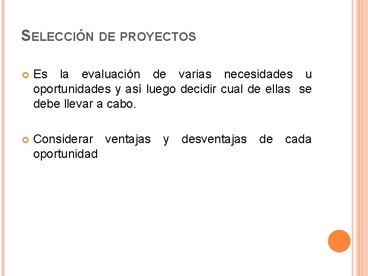 SELECCIÓN DE PROYECTOS Es la evaluación de varias necesidades u oportunidades y así luego