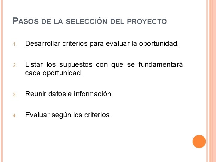 PASOS DE LA SELECCIÓN DEL PROYECTO 1. Desarrollar criterios para evaluar la oportunidad. 2.