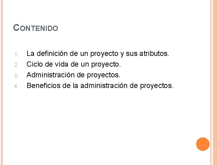 CONTENIDO 1. 2. 3. 4. La definición de un proyecto y sus atributos. Ciclo