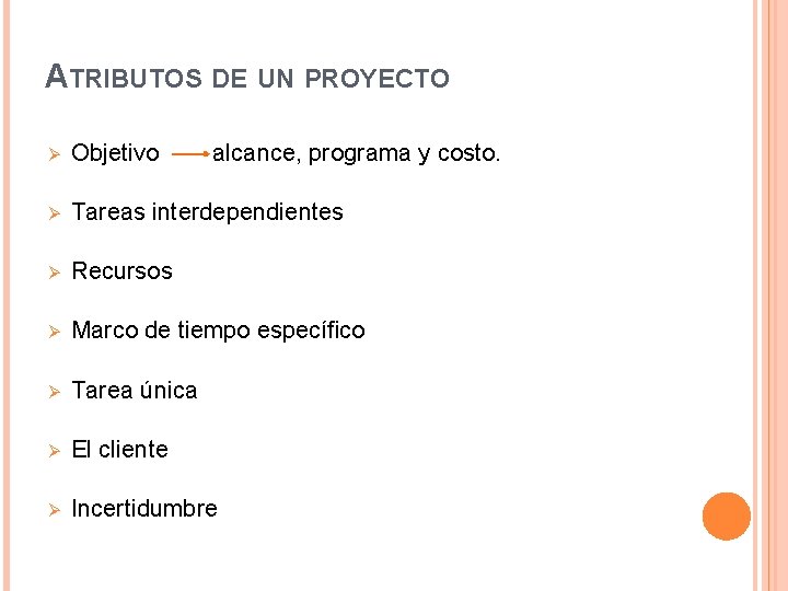 ATRIBUTOS DE UN PROYECTO Ø Objetivo alcance, programa y costo. Ø Tareas interdependientes Ø