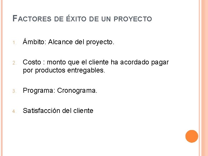 FACTORES DE ÉXITO DE UN PROYECTO 1. Ámbito: Alcance del proyecto. 2. Costo :