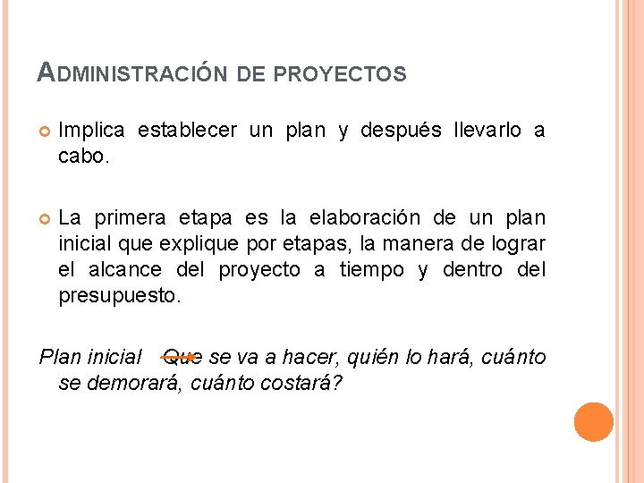 ADMINISTRACIÓN DE PROYECTOS Implica establecer un plan y después llevarlo a cabo. La primera