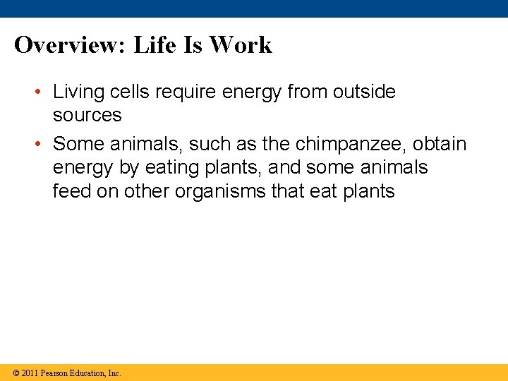 Overview: Life Is Work • Living cells require energy from outside sources • Some