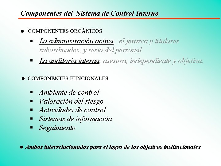 Componentes del Sistema de Control Interno l COMPONENTES ORGÁNICOS § La administración activa, el