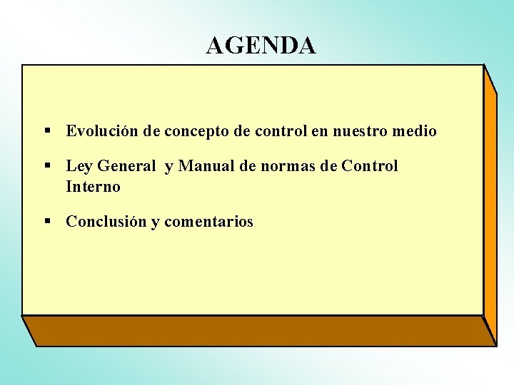 AGENDA § Evolución de concepto de control en nuestro medio § Ley General y