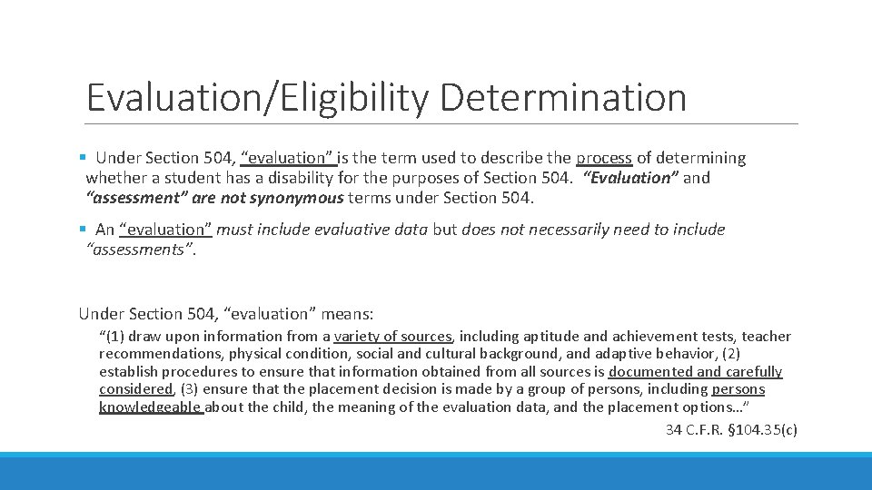 Evaluation/Eligibility Determination § Under Section 504, “evaluation” is the term used to describe the