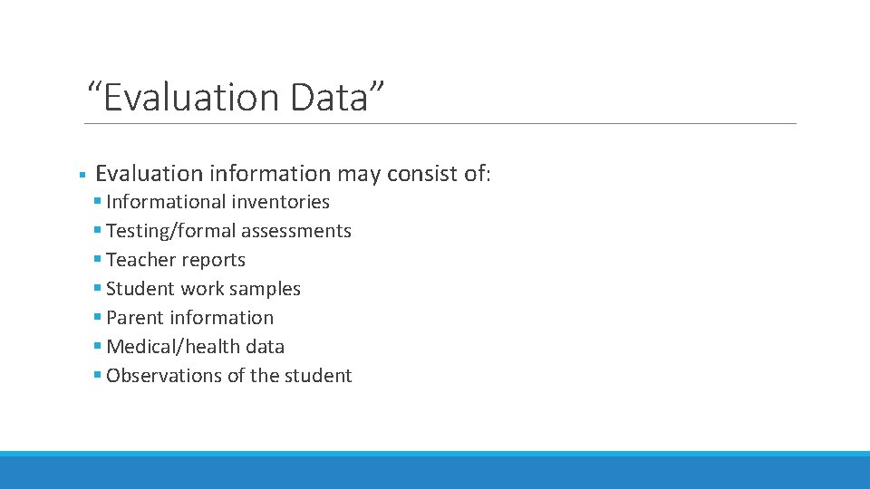 “Evaluation Data” § Evaluation information may consist of: § Informational inventories § Testing/formal assessments