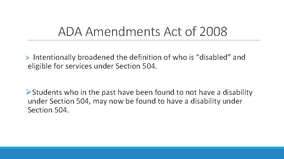 ADA Amendments Act of 2008 Intentionally broadened the definition of who is “disabled” and