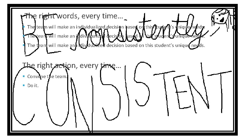 The right words, every time… § The team will make an individualized decision based