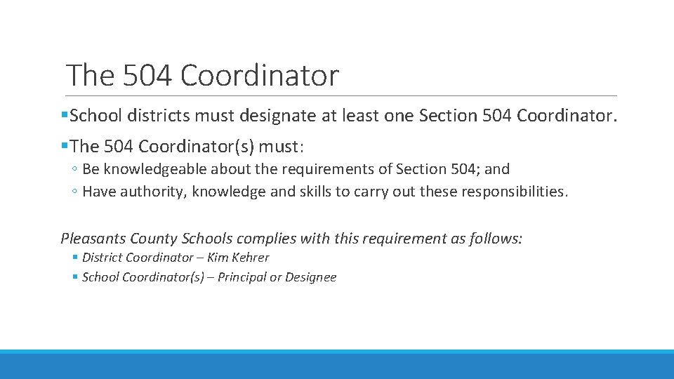 The 504 Coordinator §School districts must designate at least one Section 504 Coordinator. §The