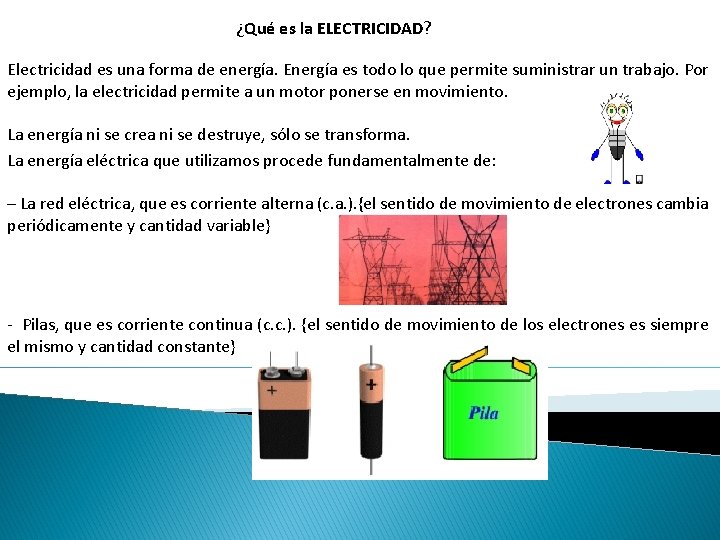 ¿Qué es la ELECTRICIDAD? Electricidad es una forma de energía. Energía es todo lo