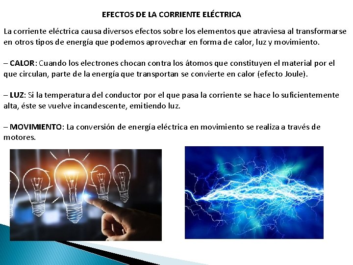 EFECTOS DE LA CORRIENTE ELÉCTRICA La corriente eléctrica causa diversos efectos sobre los elementos