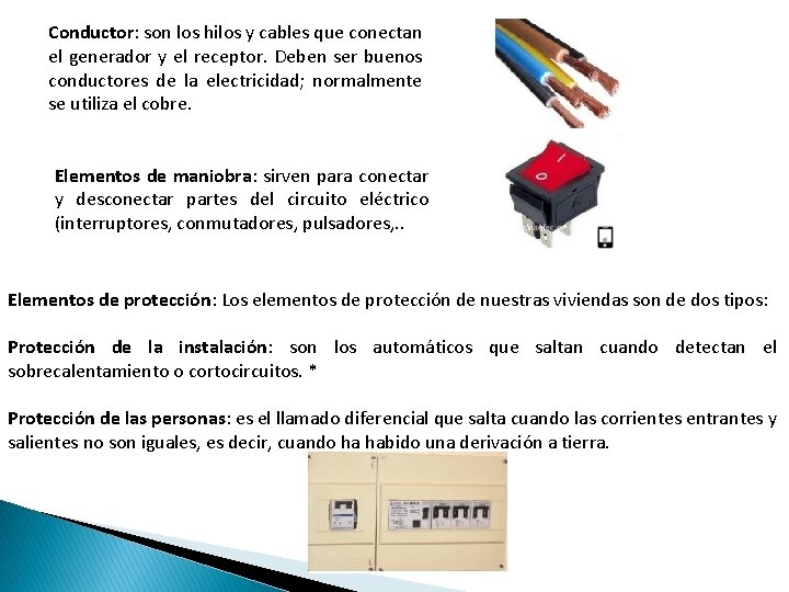 Conductor: son los hilos y cables que conectan el generador y el receptor. Deben