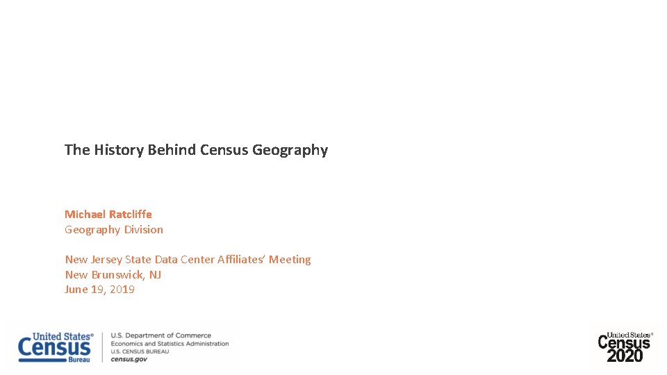 The History Behind Census Geography Michael Ratcliffe Geography Division New Jersey State Data Center