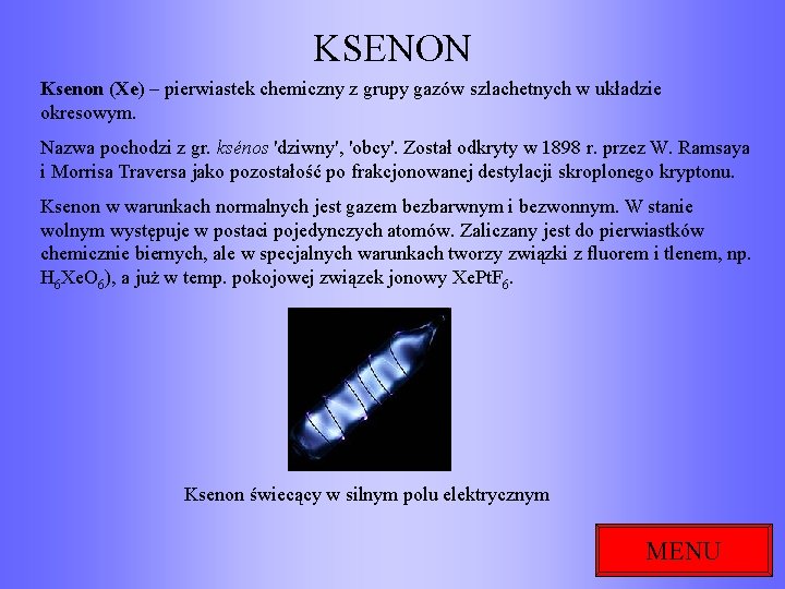 KSENON Ksenon (Xe) – pierwiastek chemiczny z grupy gazów szlachetnych w układzie okresowym. Nazwa