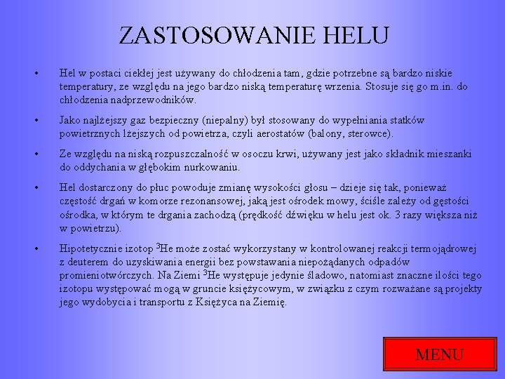 ZASTOSOWANIE HELU • Hel w postaci ciekłej jest używany do chłodzenia tam, gdzie potrzebne