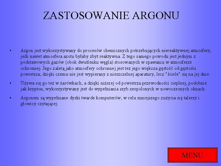 ZASTOSOWANIE ARGONU • Argon jest wykorzystywany do procesów chemicznych potrzebujących niereaktywnej atmosfery, jeśli nawet