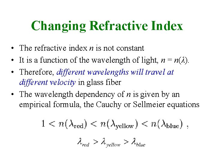 Changing Refractive Index • The refractive index n is not constant • It is