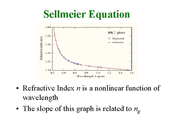 Sellmeier Equation • Refractive Index n is a nonlinear function of wavelength • The