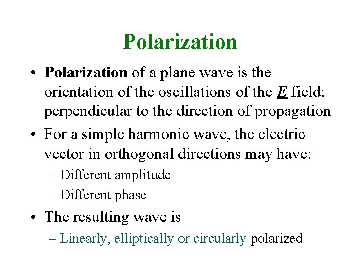 Polarization • Polarization of a plane wave is the orientation of the oscillations of