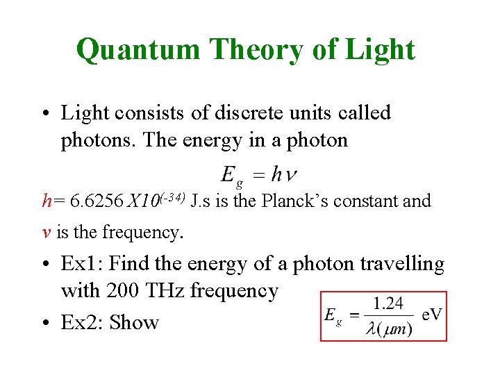 Quantum Theory of Light • Light consists of discrete units called photons. The energy