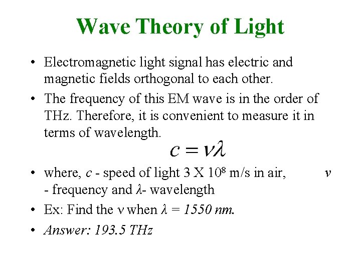 Wave Theory of Light • Electromagnetic light signal has electric and magnetic fields orthogonal
