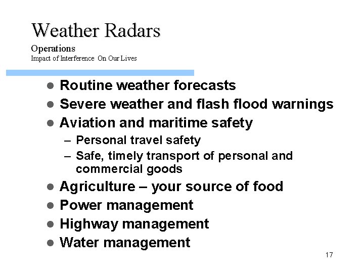 Weather Radars Operations Impact of Interference On Our Lives Routine weather forecasts l Severe