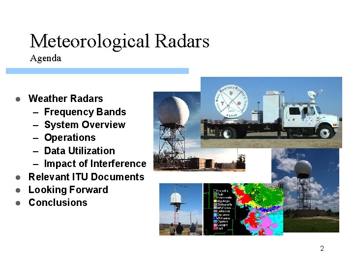 Meteorological Radars Agenda Weather Radars – Frequency Bands – System Overview – Operations –