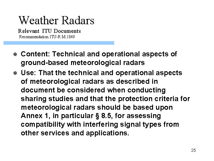 Weather Radars Relevant ITU Documents Recommendation ITU-R M. 1849 Content: Technical and operational aspects