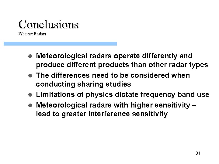 Conclusions Weather Radars Meteorological radars operate differently and produce different products than other radar