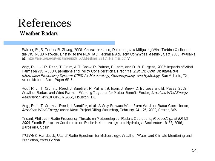 References Weather Radars Palmer, R. , S. Torres, R. Zhang, 2008: Characterization, Detection, and