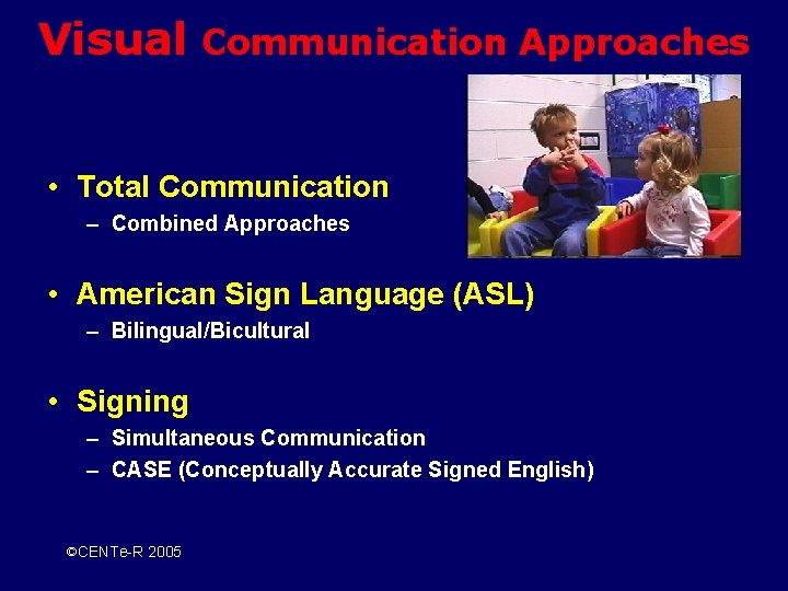 Visual Communication Approaches • Total Communication – Combined Approaches • American Sign Language (ASL)