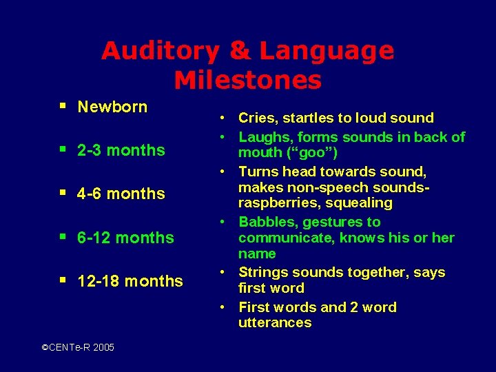 Auditory & Language Milestones § Newborn § 2 -3 months § 4 -6 months