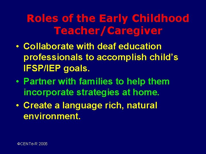 Roles of the Early Childhood Teacher/Caregiver • Collaborate with deaf education professionals to accomplish
