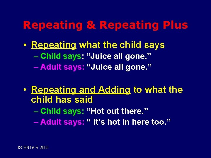 Repeating & Repeating Plus • Repeating what the child says – Child says: “Juice