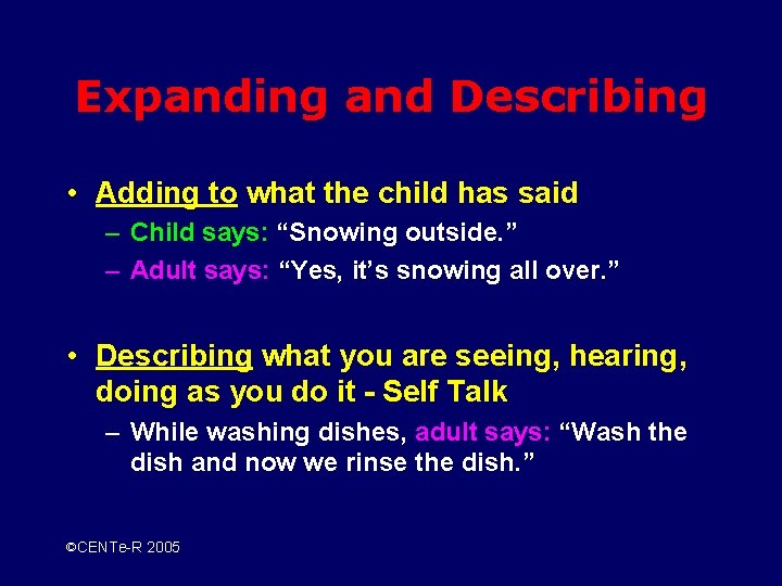 Expanding and Describing • Adding to what the child has said – Child says: