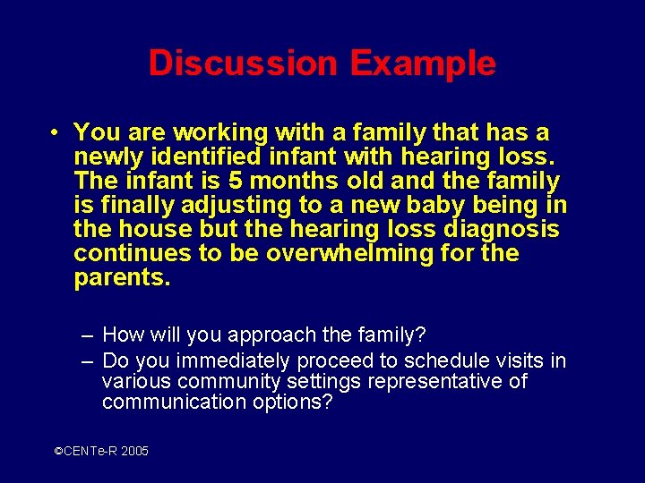 Discussion Example • You are working with a family that has a newly identified