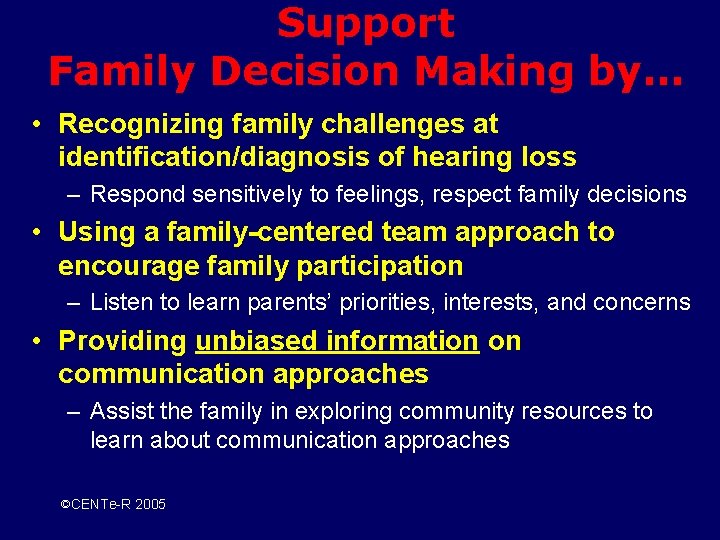 Support Family Decision Making by… • Recognizing family challenges at identification/diagnosis of hearing loss Support Family Decision Making by… • Recognizing family challenges at identification/diagnosis of hearing loss