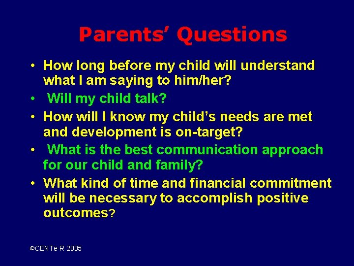 Parents’ Questions • How long before my child will understand what I am saying