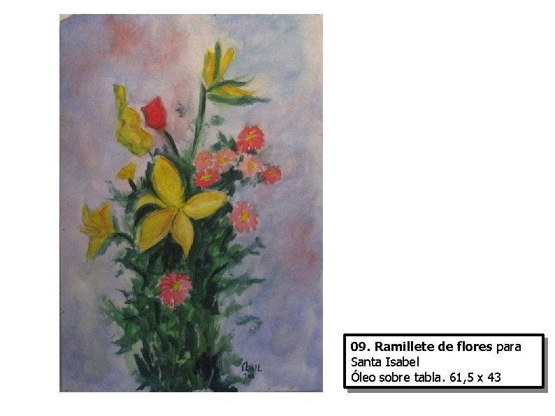 09. Ramillete de flores para Santa Isabel Óleo sobre tabla. 61, 5 x 43