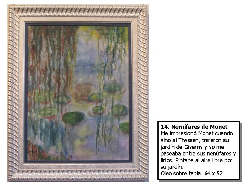 14. Nenúfares de Monet Me impresionó Monet cuando vino al Thyssen, trajeron su jardín