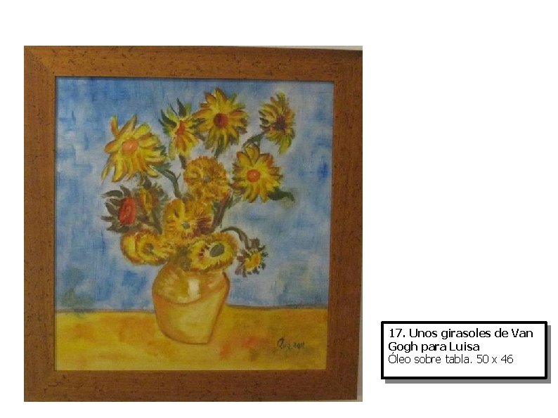 17. Unos girasoles de Van Gogh para Luisa Óleo sobre tabla. 50 x 46