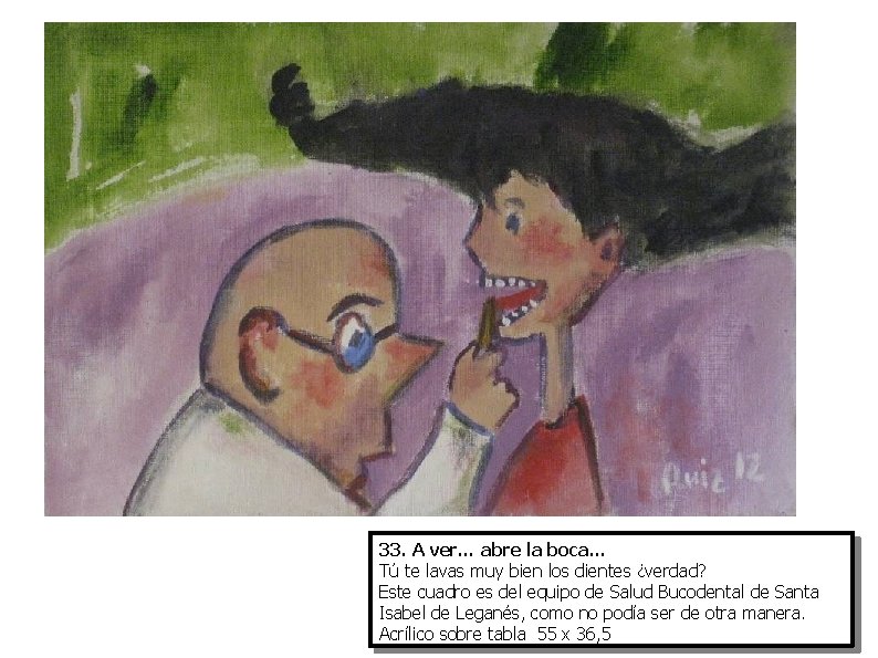 33. A ver… abre la boca… Tú te lavas muy bien los dientes ¿verdad?