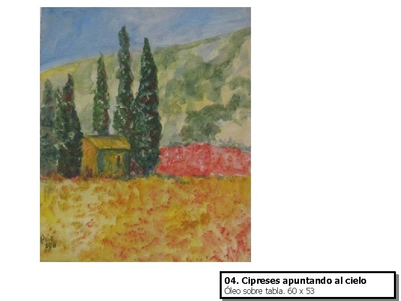 04. Cipreses apuntando al cielo Óleo sobre tabla. 60 x 53 