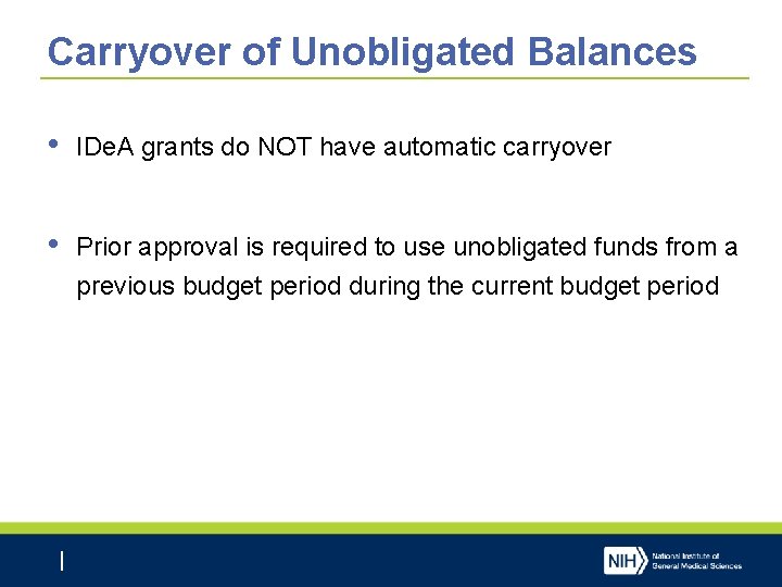 Carryover of Unobligated Balances • IDe. A grants do NOT have automatic carryover •