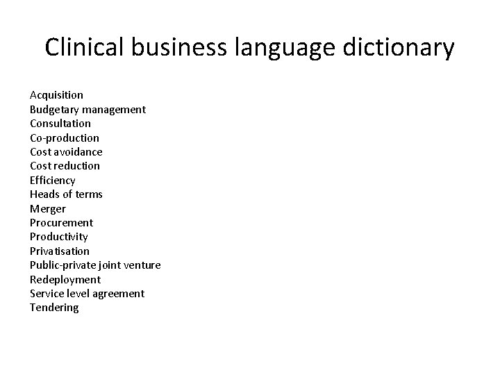Clinical business language dictionary Acquisition Budgetary management Consultation Co-production Cost avoidance Cost reduction Efficiency